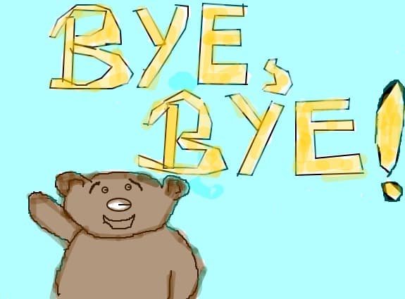 BYE, BYE! I am going in holiday!