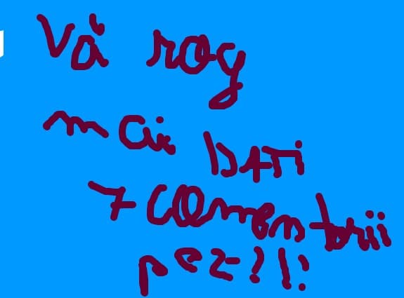 Dati-mi inca 7 comentari plz