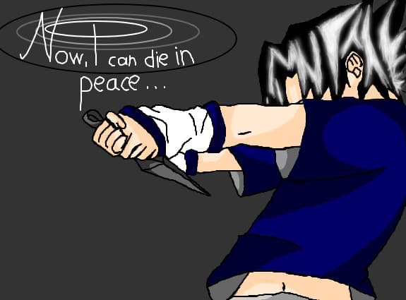 Sasuke:Now,I can die in peace...