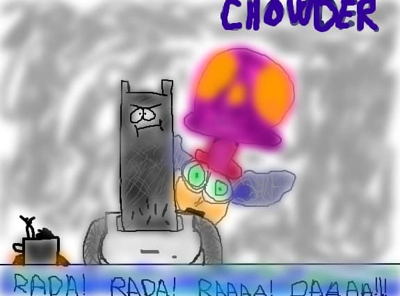 ...Chowder..