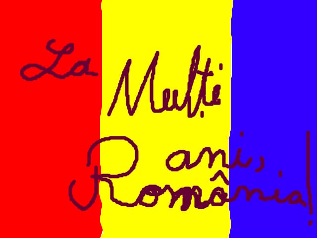 la multi ani ROMANIA!