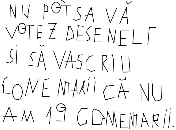 nu pot sa va votez desenele  si sa va scriu comentarii pentru ca trebuie sa am 19 comentarii
