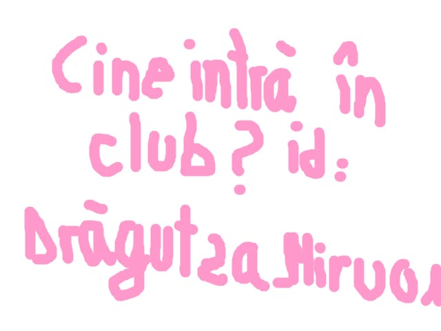 cine intra in clubul meu??vrei?