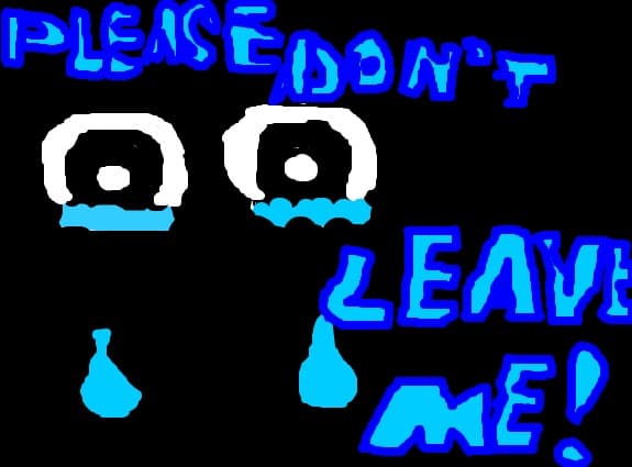 Please,don`t leave me!