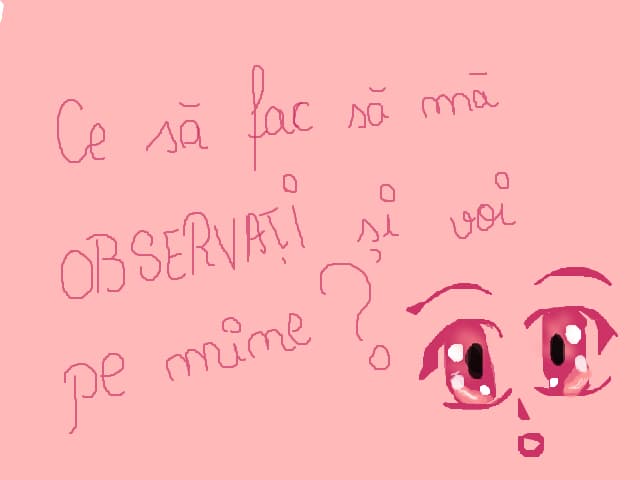 ce sa fac sa ma observati si voi pe mine.