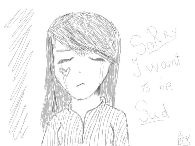 Girl :"Sorry I want to be SAD!"