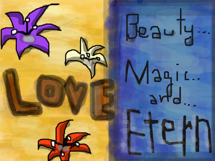 Love....beauty....magic....and ETERN