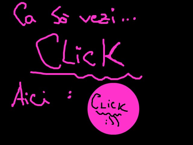 ca sa vEzii`..click`acol0`;;)