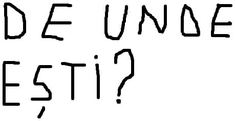 de unde esti?