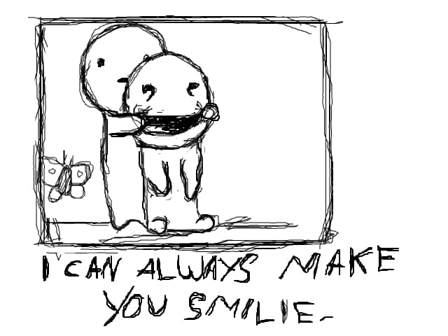 "i can always make you smile\'