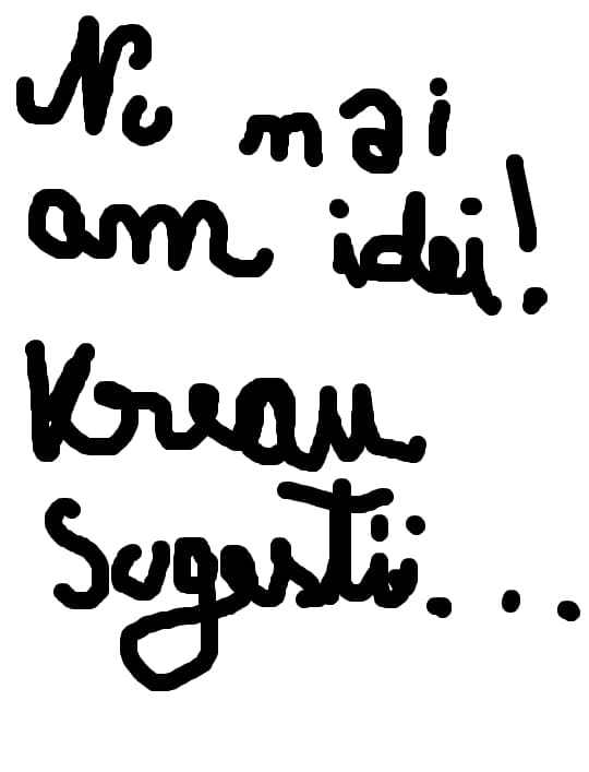 nu mai am idei varog sugestii