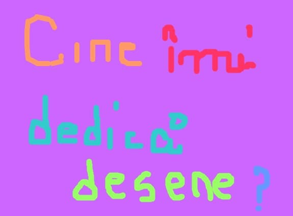 Cine imi dedica si mie un desen?T_T