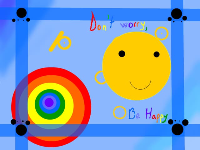 dont worry be happy ^^