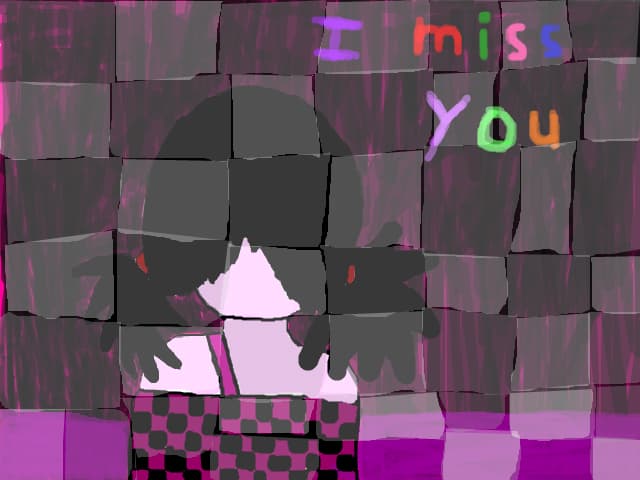 I miss you <3