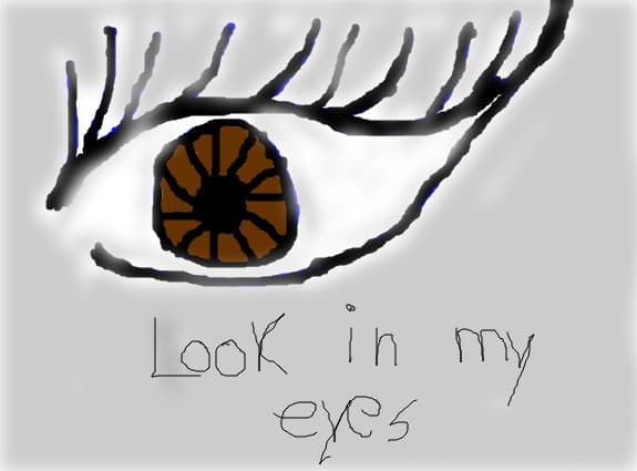 look in my eyes