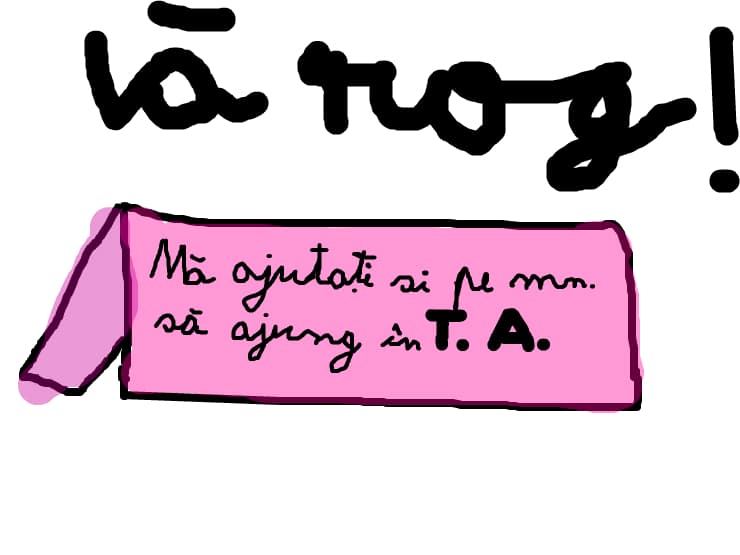 ma ajutati si pe mn. sa ajung in T.A.............VA ROG MULT