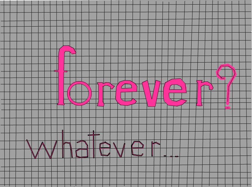 forever?wahtever...