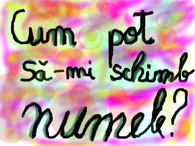 cum pot sa-mi schimb si eu numele?