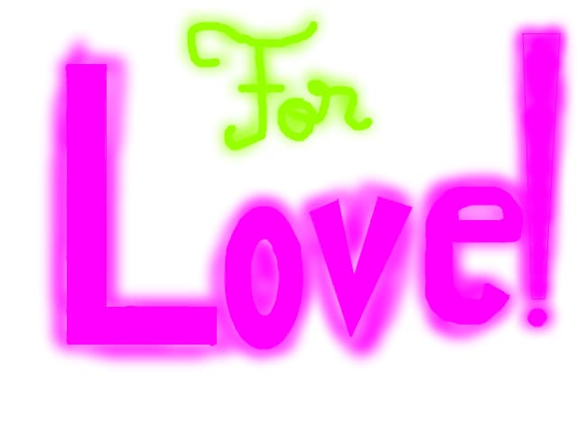 For love!