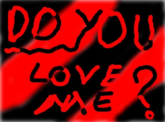Do you love me?