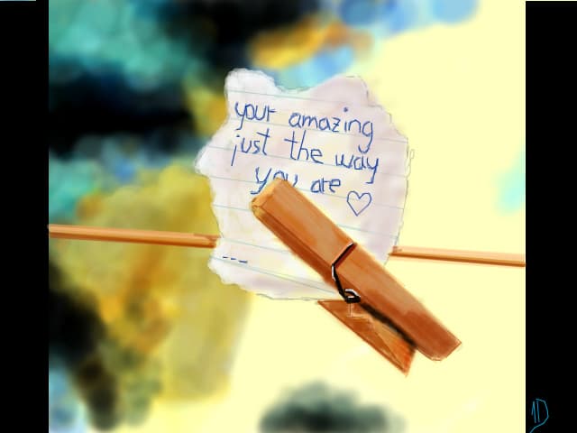 Your amazing just the way you are.