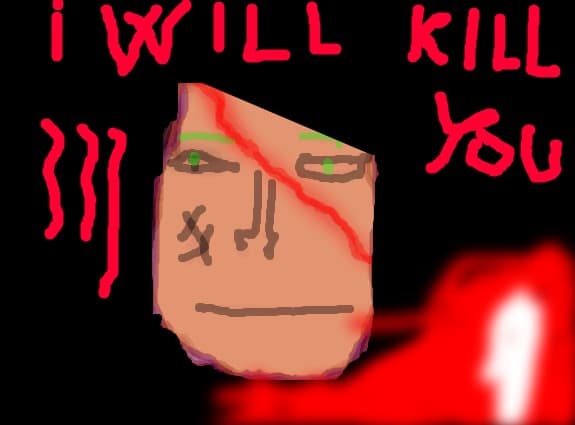 I will kill you