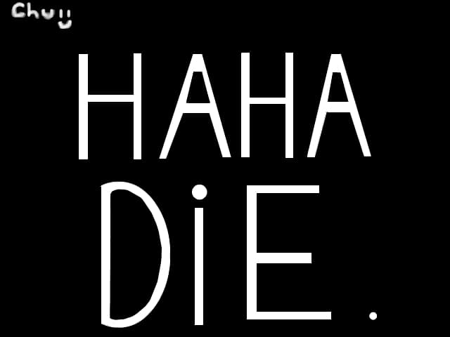 HAHA DIE.