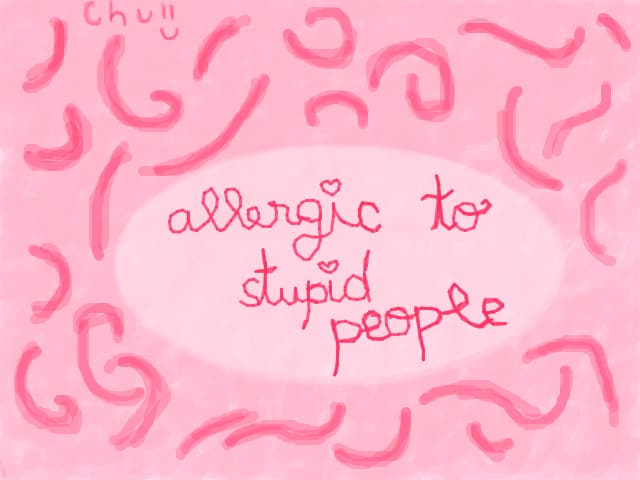 Allergic to stupid people