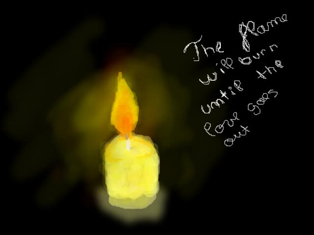 the flame will burn until the love goes out