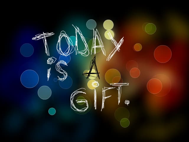 Today is a GIFT