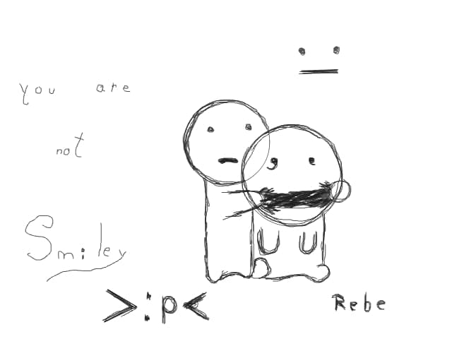 You are not Smiley :| >:P<