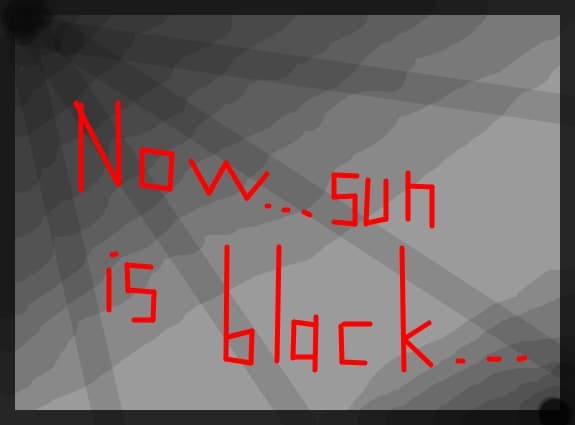 Now...sun is black...