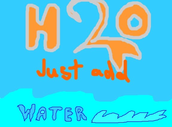 h2o, just add water!