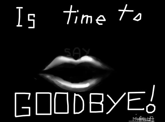 Is time to say goodbye!!