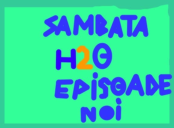 Sambata-h2o Episoade Noi