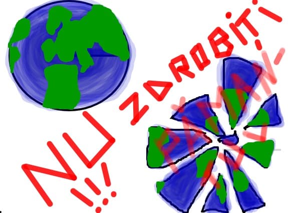 nu zdrobiti pamantul!!!