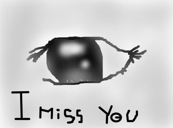 I miss you
