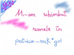 mi-am schimbat numele in patricia_rock girl