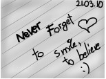 Never forget to smile&to believe:)