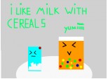 I like milk with cereals :X:X:X