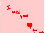 I  need` your love for me