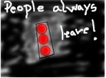 people always leave