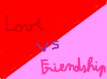 Love VS Friendship