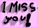 i miss you