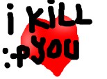 i kill you