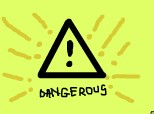 dangerous