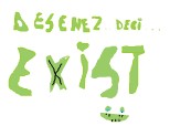 Desenez...deci...EXIST