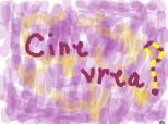 cine vrea ?