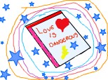 lOvE iS dAnGeRoUs ;X