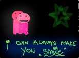 i can always make you smile:)